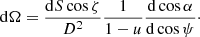 $$ \begin{aligned} \mathrm{d} \Omega =\frac{\mathrm{d} S \cos \zeta }{D^2} \frac{1}{1-u} \frac{\mathrm{d}\cos \alpha }{\mathrm{d}\cos \psi }\cdot \end{aligned} $$