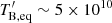 $ T^\prime_{\mathrm{B, eq}}\sim5\times10^{10} $