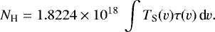 \begin{equation*} N_{\textrm{H}} = 1.8224\times10^{18}\: \int T_{\textrm{S}}(v) \tau(v)\, \textrm{d}v.\end{equation*}