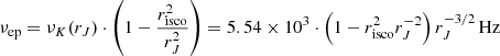 $$ \begin{aligned} \nu _{\mathrm{ep} } = \nu _K (r_{J}) \cdot \left( 1 - \frac{r_{\rm isco}^2}{r_J^2} \right) = 5.54 \times 10^3 \cdot \left( 1 - r_{\rm isco}^2 r_J^{-2} \right) r_{J}^{-3/2} \, \mathrm{Hz} \end{aligned} $$