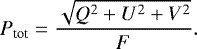 \begin{equation*} P_{\textrm{tot}} = \frac{\sqrt{Q^2 &#x002B; U^2 &#x002B; V^2}}{F}.\end{equation*}