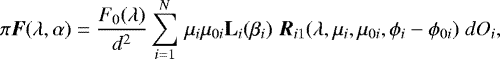 \begin{equation*} \pi {\vec F}(\lambda,\alpha)= \frac{F_0(\lambda)}{d^2} \sum^N_{i=1}\! \hspace{0.1cm} \mu_i \mu_{0i} \textbf{L}_i(\beta_i) \hspace{0.1cm} {\vec R}_{i1}(\lambda,\mu_i,\mu_{0i},\phi_i-\phi_{0i}) \hspace{0.1cm} dO_i,\end{equation*}