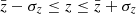 $ \bar{z} - \sigma_z \le z \le \bar{z} + \sigma_z $