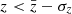 $ z < \bar{z} - \sigma_z $