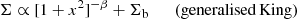 $$ \begin{aligned} \Sigma \propto [1 + x^2]^{-\beta } + \Sigma _{\rm b} \qquad \mathrm{(generalised\,King)} \end{aligned} $$