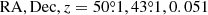 $ \mathrm{RA, Dec}, z = 50{{\overset{\circ}{.}}}1, 43{{\overset{\circ}{.}}}1, 0.051 $