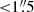 $ { < }1{{\overset{\prime\prime}{.}}}5 $
