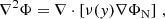 $$ \begin{aligned} \nabla ^2\Phi = \nabla \cdot \left[ \nu ({ y}) \nabla \Phi _{\rm N} \right] \, , \end{aligned} $$