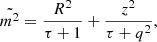 $$ \begin{aligned} \tilde{m^2} = \frac{R^2}{\tau + 1} + \frac{z^2}{\tau + q^2}, \end{aligned} $$