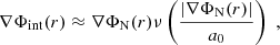 $$ \begin{aligned} \nabla \Phi _{\rm int}(r) \approx \nabla \Phi _{\rm N}(r) \nu \left( \frac{\vert \nabla \Phi _{\rm N}(r)\vert }{a_0} \right)\; , \end{aligned} $$