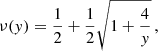 $$ \begin{aligned} \nu ({ y}) = \frac{1}{2} + \frac{1}{2}\sqrt{1 + \frac{4}{{ y}} }\, , \end{aligned} $$