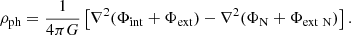 $$ \begin{aligned} \rho _{\rm ph} = \frac{1}{4\pi G}\left[ \nabla ^2(\Phi _{\rm int} + \Phi _{\rm ext}) - \nabla ^2(\Phi _{\rm N} + \Phi _{\rm ext~N})\right]. \end{aligned} $$