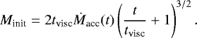 \begin{equation*}{{M_{\textrm{init}}}} = 2 {{t_{\textrm{visc}}}} {{\dot{M}_{\textrm{acc}}}}(t) \left(\frac{t}{{{t_{\textrm{visc}}}}} &#x002B; 1 \right)^{3/2}. \end{equation*}