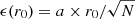 $ \epsilon(r_0) = a \times r_0 /\sqrt{N} $