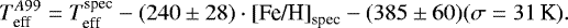 \begin{align*} {T_{\textrm{eff}}^{A99}} = T_{\textrm{eff}}^{\textrm{spec}} - (240\pm28)\cdot{\textrm{[Fe/H]}_{\textrm{spec}}}-(385\pm60) (\sigma=31 \,\textrm{K}). \end{align*}