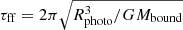 $ \tau_{\mathrm{ff}}=2\pi\sqrt{R_{\mathrm{photo}}^3/GM_{\mathrm{bound}}} $