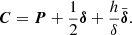 $$ \begin{aligned} \boldsymbol{C} = \boldsymbol{P} + \frac{1}{2} \boldsymbol{\delta } + \frac{h}{\delta } \bar{\boldsymbol{\delta }}. \end{aligned} $$