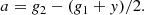 $$ \begin{aligned} a = g_{\rm 2} - (g_{\rm 1} + { y})/2. \end{aligned} $$