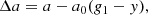 $$ \begin{aligned} \Delta a = a - a_{\rm 0}(g_{\rm 1} - { y}), \end{aligned} $$