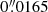 $ 0{{\overset{\prime\prime}{.}}}0165 $