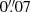 $ 0{{\overset{\prime\prime}{.}}}07 $