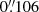 $ 0{{\overset{\prime\prime}{.}}}106 $