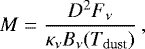 \begin{equation*}M=\frac{D^2F_{\nu}}{{\kappa}_{\nu} B_{\nu}(T_{\textrm{dust}})}\, ,\end{equation*}