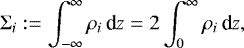 \begin{align*} \Sigma_i:=\int_{-\infty}^{\infty}\rho_i\,\textrm{d}{z}=2\int_{0}^{\infty}\rho_i\,\textrm{d}{z,} \end{align*}