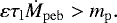 \begin{align*}{\varepsilon}{\tau_{\mathrm{l}}}{\dot{M}_{\mathrm{peb}}}>{m_{\mathrm{p}}}. \end{align*}