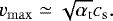 \begin{align*} v_{\mathrm{max}}\simeq\sqrt{{\alpha_{\mathrm{t}}}}{c_{\mathrm{s}}}. \end{align*}