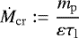 \begin{align*} {\dot{M}_{\mathrm{cr}}}:=\frac{{m_{\mathrm{p}}}}{{\varepsilon}{\tau_{\mathrm{l}}}} \end{align*}