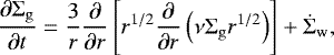\begin{align*}{\frac{\partial{{\Sigma_{\mathrm{g}}}}}{\partial{t}}} =\frac{3}{r}{\frac{\partial{}}{\partial{r}}} \left[ r^{1/2}{\frac{\partial{}}{\partial{r}}} \left( \nu{\Sigma_{\mathrm{g}}} r^{1/2} \right) \right]&#x002B;\dot{\Sigma}_{\mathrm{w}}, \end{align*}