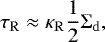 \begin{align*} \optdepth_{\mathrm{R}}\approx\kappa_{\mathrm{R}}\frac{1}{2}{\Sigma_{\mathrm{d}}}, \end{align*}