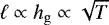 $\ell\propto{h_{\mathrm{g}}}\propto\sqrt{T}$