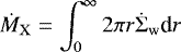 \begin{align*} \dot{M}_{\mathrm{X}}=\int_0^{\infty}2\pi r\dot{\Sigma}_{\mathrm{w}}\textrm{d}{r} \end{align*}
