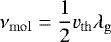 \begin{align*}{\nu_{\mathrm{mol}}}=\frac{1}{2}{v_{\mathrm{th}}}{\mfp_{\mathrm{g}}} \end{align*}
