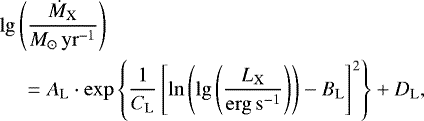 \begin{align*} &\lg{\left(\frac{\dot{M}_{\mathrm{X}}}{{M_{\odot}}\,{\mathrm{yr}}^{-1}}\right)} \\ \nonumber &\quad\ = A_{\mathrm{L}}\cdot\exp{\left\{\frac{1}{C_{\mathrm{L}}}\left[\ln{\left(\lg{\left(\frac{L_{\mathrm{X}}}{\mathrm{erg\,s^{-1}}}\right)}\right)}-B_{\mathrm{L}}\right]^2\right\}}&#x002B;D_{\mathrm{L}}, \end{align*}