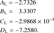 \begin{align*} &A_{\mathrm{L}} = -2.7326 \nonumber\\ &B_{\mathrm{L}} = \hphantom{-}3.3307 \nonumber\\ &C_{\mathrm{L}} = -2.9868\times10^{-3}\nonumber\\ &D_{\mathrm{L}} = -7.2580. \end{align*}