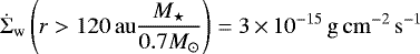 \begin{align*} \dot{\Sigma}_{\mathrm{w}}\left(r>120\,{\mathrm{au}}\frac{{M_{\star}}}{0.7{M_{\odot}}}\right)=3\,{\times}\,10^{-15}\,\mathrm{g\,cm^{-2}\,s^{-1}} \end{align*}