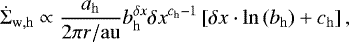 \begin{align*} \dot{\Sigma}_{\mathrm{w,h}}\propto \frac{a_{\mathrm{h}}}{2\pi r/{\mathrm{au}}}b_{\mathrm{h}}^{\delta x}{\delta x}^{c_{\mathrm{h}}-1} \left[\delta x\cdot\ln{(b_{\mathrm{h}})&#x002B;c_{\mathrm{h}}}\right], \end{align*}