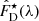 $ \hat{{F}}_{\mathrm{D}}^{\star}(\lambda) $