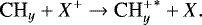 \begin{equation*} \textrm{CH}_y &#x002B; X^&#x002B; \rightarrow {\textrm{CH}_y^&#x002B;}^* &#x002B; X\vspace*{-2pt}.\end{equation*}