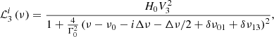 $$ \begin{aligned}&\mathcal{L} ^i_{3} \left( \nu \right) = \frac{H_0 V^2_3}{1 + \frac{4}{\Gamma ^2_0} \left( \nu - \nu _0 - i \Delta \nu - \Delta \nu /2 + \delta \nu _{01} + \delta \nu _{13} \right)^2}, \end{aligned} $$