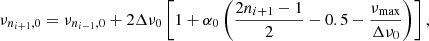 $$ \begin{aligned} \nu _{n_{i+1},0} = \nu _{n_{i-1},0} + 2 \Delta \nu _0 \left[ 1 + \alpha _0 \left( \frac{2 n_{i + 1} - 1}{2} - 0.5 - \frac{\nu _\mathrm{max} }{\Delta \nu _0} \right) \right], \end{aligned} $$