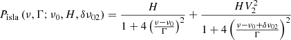 $$ \begin{aligned} P_\mathrm{isla} \left( \nu , \Gamma ; \nu _0, H, \delta \nu _{02} \right) = \frac{H}{1 + 4 \left( \frac{\nu - \nu _0}{\Gamma } \right)^2} + \frac{H V^2_2}{1 + 4 \left( \frac{\nu - \nu _0 + \delta \nu _{02}}{\Gamma } \right)^2} \end{aligned} $$