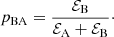 $$ \begin{aligned} p_\mathrm{BA} = \frac{\mathcal{E} _\mathrm{B} }{\mathcal{E} _\mathrm{A} + \mathcal{E} _\mathrm{B} }\cdot \end{aligned} $$