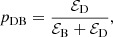 $$ \begin{aligned} p_\mathrm{DB} = \frac{\mathcal{E} _\mathrm{D} }{\mathcal{E} _\mathrm{B} + \mathcal{E} _\mathrm{D} }, \end{aligned} $$
