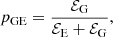 $$ \begin{aligned} p_\mathrm{GE} = \frac{\mathcal{E} _\mathrm{G} }{\mathcal{E} _\mathrm{E} + \mathcal{E} _\mathrm{G} }, \end{aligned} $$