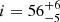 $ i = 56^{+6}_{-5} $