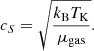$$ \begin{aligned} c_S = \sqrt{\frac{k_{\rm B} T_{\rm K}}{\mu _{\rm gas}}}. \end{aligned} $$
